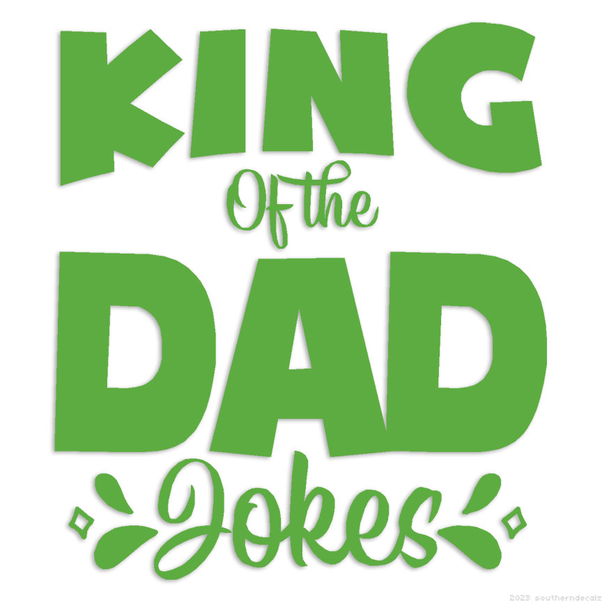 King Of Dad Jokes - Decal Sticker - Multiple Colors & Sizes